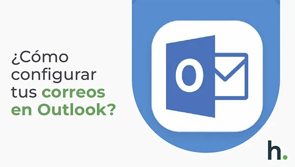 Cómo configurar tus correos corporativos en Outlook