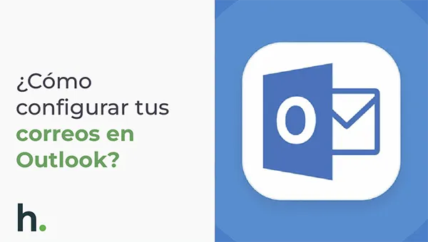 Cómo configurar tus correos corporativos en Outlook