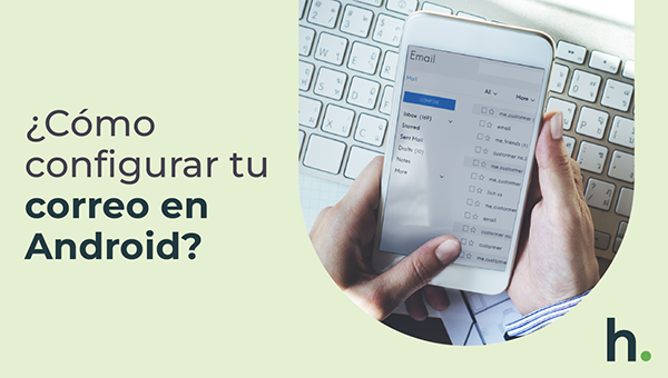 Cómo configurar tu cuenta de correo en Android