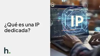 IP dedicada: qué es y cómo beneficia tus correos corporativos